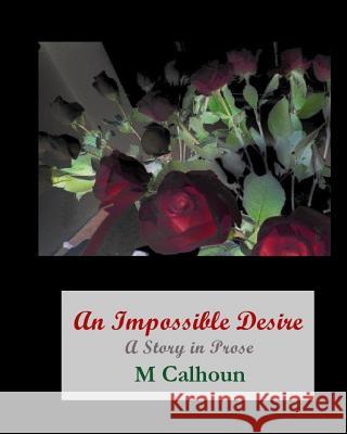 An Impossible Desire: A Book of Prose Melody Calhoun 9781517242312 Createspace - książka