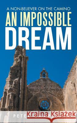 An Impossible Dream: A Non-Believer on the Camino Peter Campbell 9781504306355 Balboa Press Australia - książka