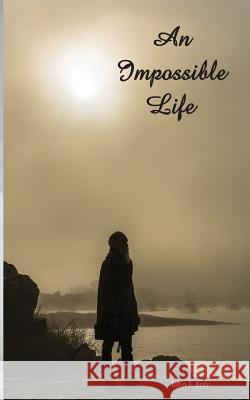 An Impossible Life. John F. Bray 9781523315789 Createspace Independent Publishing Platform - książka