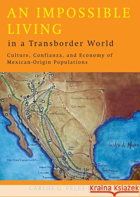 An Impossible Living in a Transborder World: Culture, Confianza, and Economy of Mexican-Origin Populations Vélez-Ibáñez, Carlos G. 9780816526352 University of Arizona Press - książka