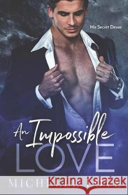 An Impossible Love: His Secret Desire Michelle Love 9781722899523 Createspace Independent Publishing Platform - książka