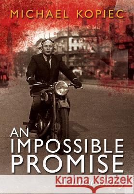 An Impossible Promise: A Love Story Michael Kopiec 9780988633902 Essington House Books - książka