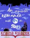An Impossible Romance With the Stars Mullin, L. E. 9781981449705 Createspace Independent Publishing Platform