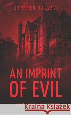 An Imprint of Evil and Other Hauntings Stephen Tallevi 9781069086280 Reedsy - książka