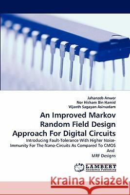 An Improved Markov Random Field Design Approach For Digital Circuits Jahanzeb Anwer, Nor Hisham Bin Hamid, Vijanth Sagayan Asirvadam 9783844332636 LAP Lambert Academic Publishing - książka