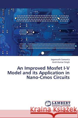 An Improved Mosfet I-V Model and Its Application in Nano-CMOS Circuits Samanta Jagannath                        Singh Asish Kumar 9783659447525 LAP Lambert Academic Publishing - książka