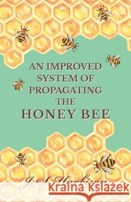 An Improved System of Propagating the Honey Bee J. S. Harbison 9781473334441 Read Books - książka