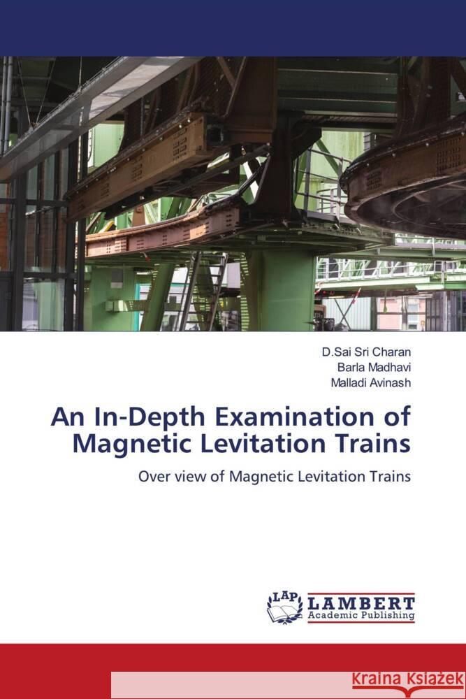 An In-Depth Examination of Magnetic Levitation Trains D. Sai Sri Charan Barla Madhavi Malladi Avinash 9783659674235 LAP Lambert Academic Publishing - książka