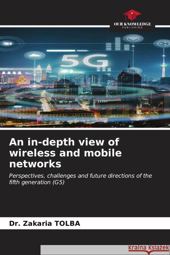 An in-depth view of wireless and mobile networks Zakaria Tolba 9786206601845 Our Knowledge Publishing - książka