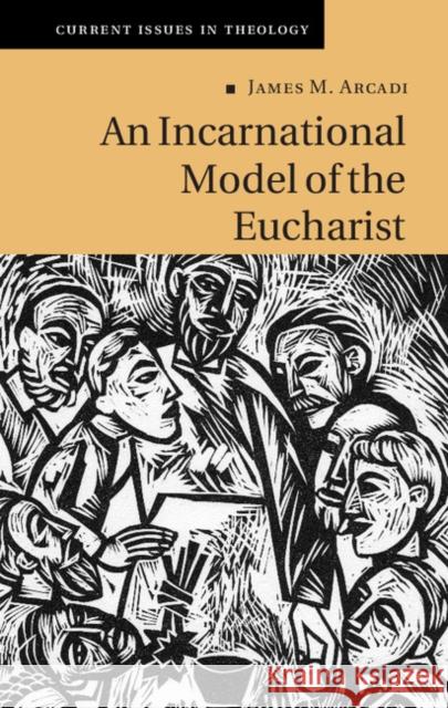 An Incarnational Model of the Eucharist James M. Arcadi 9781108425896 Cambridge University Press - książka