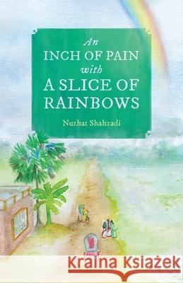 An Inch of Pain with a Slice of Rainbows (a novel) Nuzhat Shahzadi 9780578721491 Nuzhat Shahzadi - książka