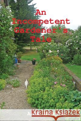An Incompetent Gardener's Tale Anne Webster 9781291419429 Lulu.com - książka