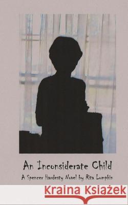 An Inconsiderate Child Rita Lumpkin 9781548027216 Createspace Independent Publishing Platform - książka