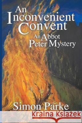 An Inconvenient Convent: An Abbot Peter Mystery Simon Parke 9781786772145 White Crow Books - książka