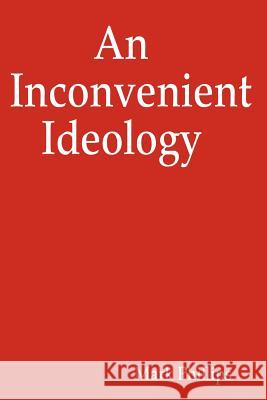 An Inconvenient Ideology Mark Phillips 9781434824387 Createspace - książka