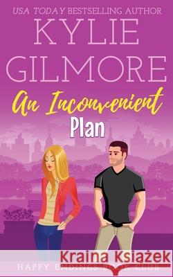 An Inconvenient Plan Kylie Gilmore 9781942238430 Extra Fancy Books - książka