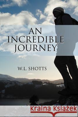 An Incredible Journey W. L. Shotts 9781477253816 Authorhouse - książka