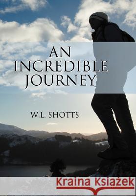 An Incredible Journey W. L. Shotts 9781477253830 Authorhouse - książka