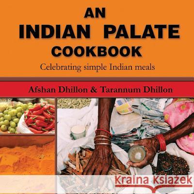 An Indian Palate: Celebrating Simple Indian Meals Afshan Dhillon Tarannum Dhillon Armaan Kapur 9780988516137 Andaaz Publications - książka