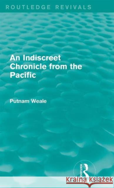 An Indiscreet Chronicle from the Pacific Putnam Weale 9781138643314 Taylor & Francis Ltd - książka