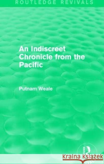 An Indiscreet Chronicle from the Pacific Putnam Weale 9781138643345 Taylor & Francis Ltd - książka