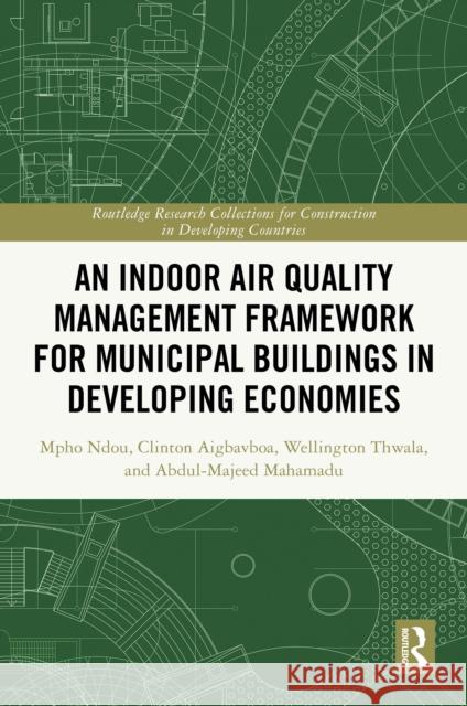 An Indoor Air Quality Management Framework for Municipal Buildings in Developing Economies Mpho Ndou Clinton Ohis Aigbavboa Wellington Didibhuku Thwala 9781032896403 Routledge - książka