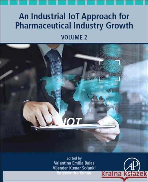 An Industrial Iot Approach for Pharmaceutical Industry Growth: Volume 2 Valentina Emilia Balas Vijender Kumar Solanki Raghvendra Kumar 9780128213261 Academic Press - książka