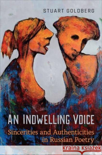 An Indwelling Voice: Sincerities and Authenticities in Russian Poetry Goldberg, Stuart 9781487544553 University of Toronto Press - książka