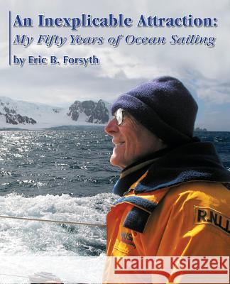 An Inexplicable Attraction: My Fifty Years of Ocean Sailing Forsyth, Eric B. 9780692839256 Yacht Fiona - książka