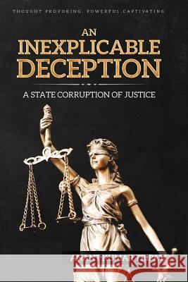 An Inexplicable Deception: A State Corruption of Justice Anant Kumar Tripati 9781947170001 Sureshot Books Publishing LLC - książka