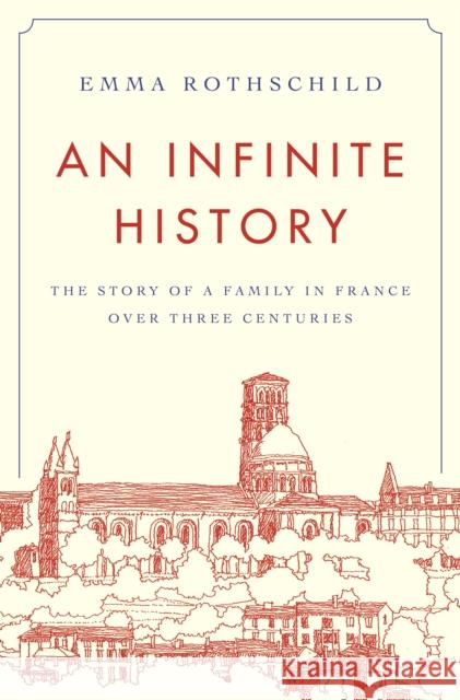 An Infinite History: The Story of a Family in France Over Three Centuries Emma Rothschild 9780691200309 Princeton University Press - książka