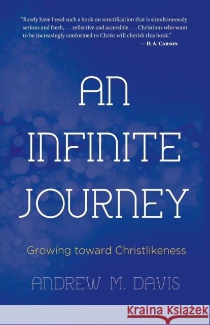 An Infinite Journey: Growing toward Christlikeness Davis, Andrew M. 9781620202364 Ambassador-Emerald International - książka