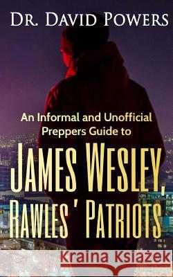 An Informal and Unofficial Preppers Guide to James Wesley, Rawles? Patriots Dr David Powers 9781539126577 Createspace Independent Publishing Platform - książka