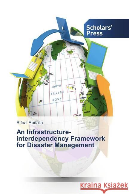 An Infrastructure-interdependency Framework for Disaster Management Abdalla, Rifaat 9786202311052 Scholar's Press - książka