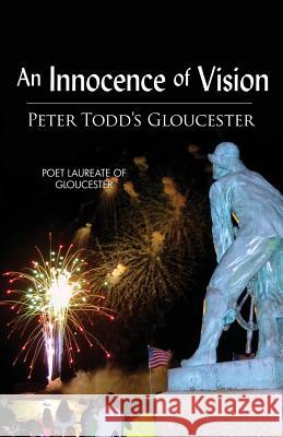 An Innocence of Vision: Peter Todd's Gloucester Peter Albert Todd Jay Albert Sefatia Romeo Theken 9781522790754 Createspace Independent Publishing Platform - książka