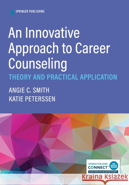 An Innovative Approach to Career Counseling Angie C. Smith Katie Peterssen 9780826150721 Springer Publishing Company - książka