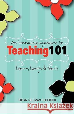 An Innovative Approach to Teaching 101 Susan Goldman Figueiredo 9781441530875 Xlibris Corporation - książka