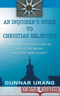 An Inquirer's Guide to Christian Believing Gunnar Urang 9781498247344 Wipf & Stock Publishers - książka