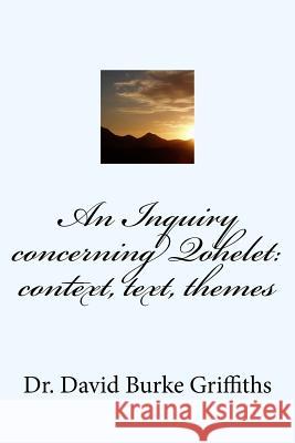 An Inquiry concerning Qohelet: context, text, themes Griffiths, David Burke 9781535334372 Createspace Independent Publishing Platform - książka