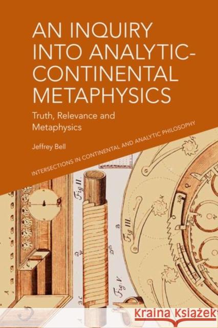An Inquiry Into Analytic-Continental Metaphysics: Truth, Relevance and Metaphysics A. Bell, Jeffrey 9781399508285 Edinburgh University Press - książka