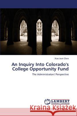An Inquiry Into Colorado's College Opportunity Fund Chen Xiao Jean 9783659418327 LAP Lambert Academic Publishing - książka