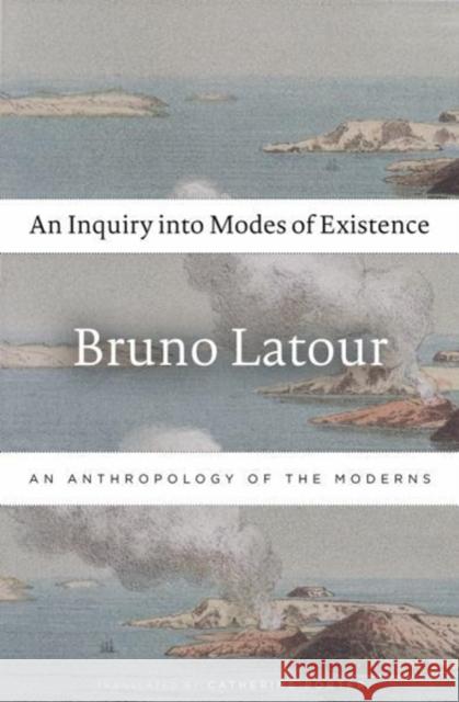 An Inquiry Into Modes of Existence: An Anthropology of the Moderns LaTour, Bruno 9780674984028 Harvard University Press - książka