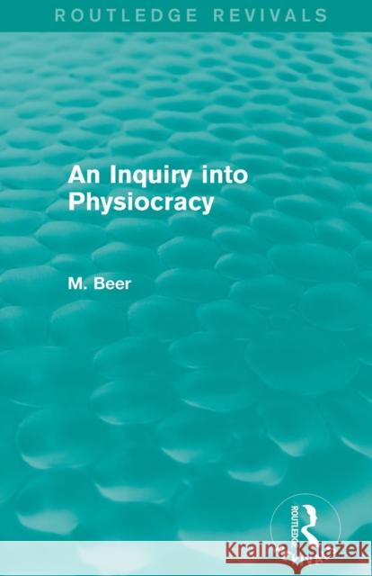 An Inquiry into Physiocracy (Routledge Revivals) Beer, Max 9781138779600 Routledge - książka