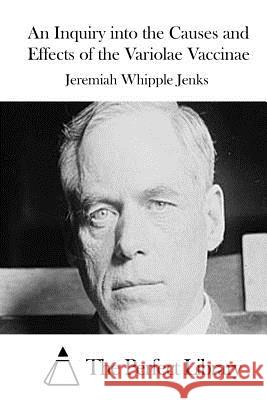 An Inquiry into the Causes and Effects of the Variolae Vaccinae The Perfect Library 9781511909495 Createspace - książka