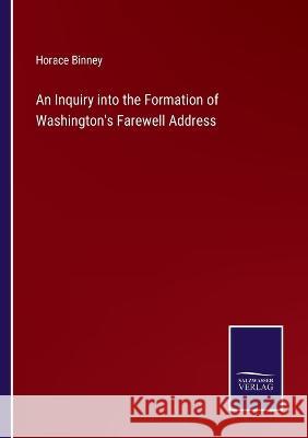 An Inquiry into the Formation of Washington\'s Farewell Address Horace Binney 9783375135805 Salzwasser-Verlag - książka