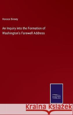 An Inquiry into the Formation of Washington\'s Farewell Address Horace Binney 9783375135812 Salzwasser-Verlag - książka