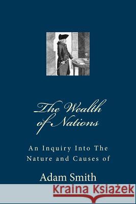 An Inquiry Into The Nature and Causes of The Wealth of Nations Smith, Adam 9781548257408 Createspace Independent Publishing Platform - książka