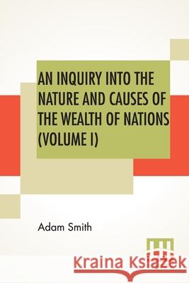 An Inquiry Into The Nature And Causes Of The Wealth Of Nations (Volume I) Adam Smith 9789388370875 Lector House - książka