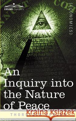 An Inquiry Into the Nature of Peace, and the Terms of Its Perpetuation Thorstein Veblen 9781596057081  - książka