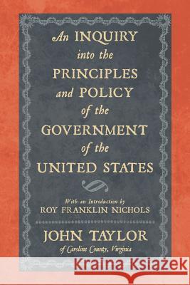 An Inquiry Into the Principles and Policy of the Government of the United States John Taylor 9781616193201 Lawbook Exchange, Ltd. - książka